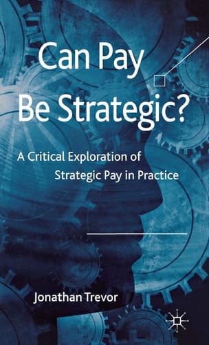 Can Pay Be Strategic? A Critical Exploration of Strategic Pay in Practice