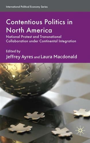 Contentious Politics in North America National Protest and Transnational Collaboration under Continental Integration