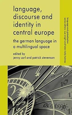 Language, Discourse and Identity in Central Europe: The German Language in a Multilingual Space (Language and Globalization)