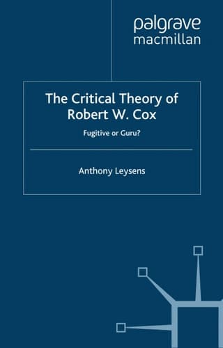 The Critical Theory of Robert W. Cox: Fugitive or Guru (International Political Economy Series)