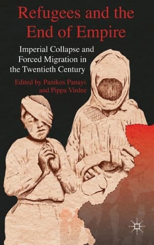 Refugees and the End of Empire Imperial Collapse and Forced Migration in the Twentieth Century