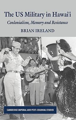The US Military in Hawai’i Colonialism, Memory and Resistance