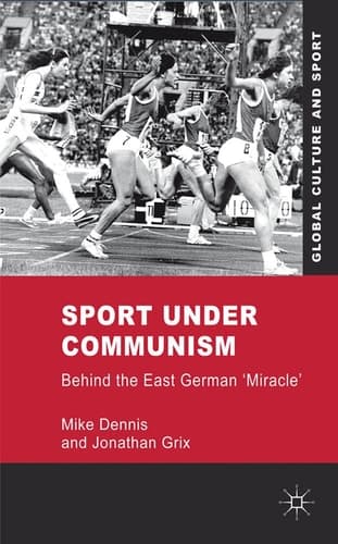 Sport under Communism Behind the East German 'Miracle'
