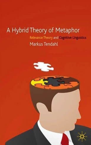 A Hybrid Theory of Metaphor Relevance Theory and Cognitive Linguistics