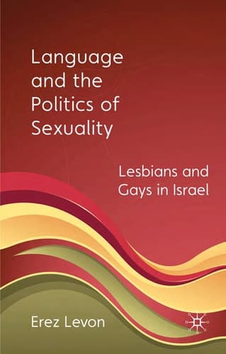 Language and the Politics of Sexuality Lesbians and Gays in Israel
