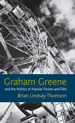 Graham Greene and the Politics of Popular Fiction and Film