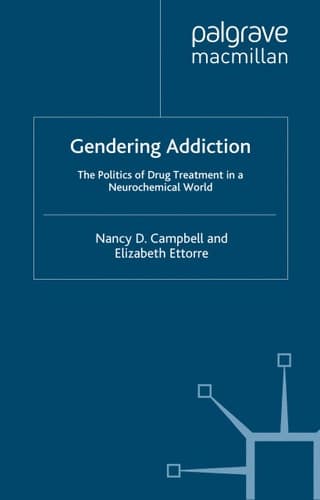 Gendering Addiction The Politics of Drug Treatment in a Neurochemical World