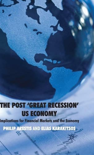 The Post ‘Great Recession’ US Economy Implications for Financial Markets and the Economy