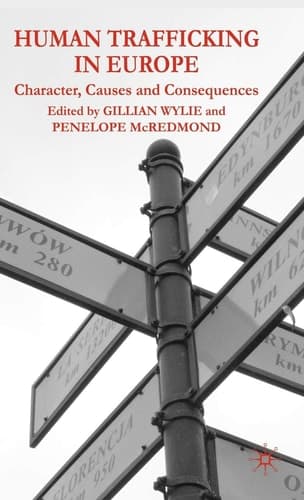Human Trafficking in Europe Character, Causes and Consequences
