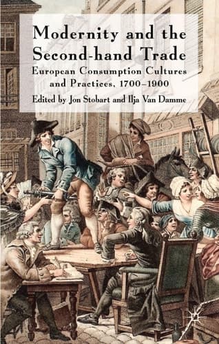 Modernity and the Second-Hand Trade European Consumption Cultures and Practices, 1700-1900