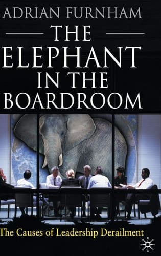 The Elephant in the Boardroom The causes of leadership derailment