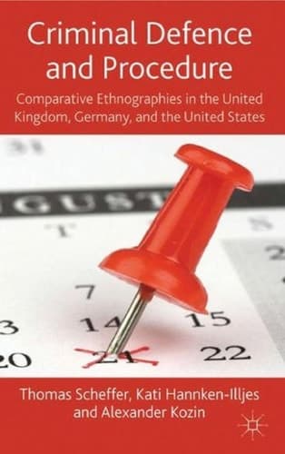 Criminal Defence and Procedure Comparative Ethnographies in the United Kingdom, Germany, and the United States