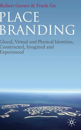 Place Branding Glocal, Virtual and Physical Identities, Constructed, Imagined and Experienced