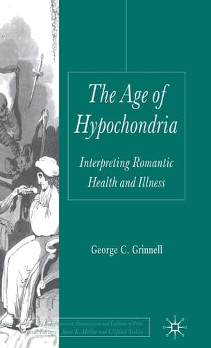The Age of Hypochondria Interpreting Romantic Health and Illness