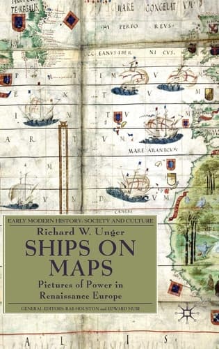 Ships on Maps Pictures of Power in Renaissance Europe