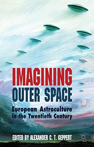 Imagining Outer Space European Astroculture in the Twentieth Century