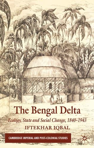 The Bengal Delta Ecology, State and Social Change, 1840–1943