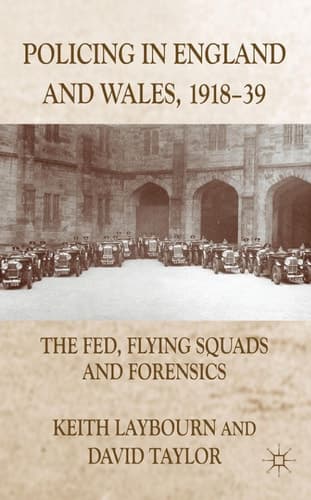 Policing in England and Wales, 1918-39 The Fed, Flying Squads and Forensics