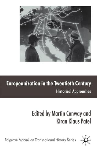 Europeanization in the Twentieth Century: Historical Approaches (The Palgrave Macmillan Transnational History Series)
