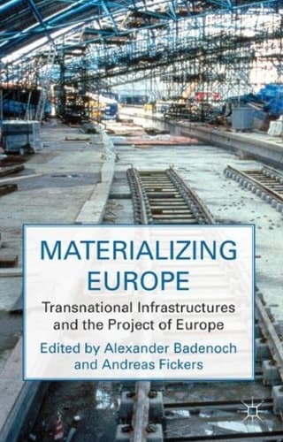 Materializing Europe Transnational Infrastructures and the Project of Europe