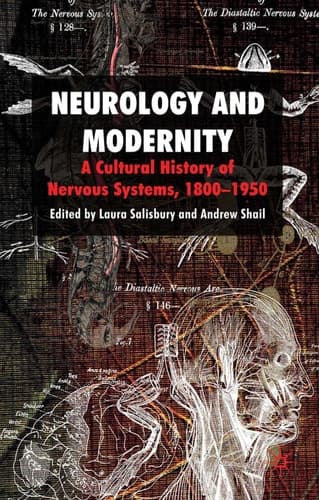 Neurology and Modernity A Cultural History of Nervous Systems, 1800–1950