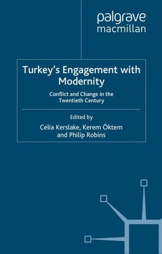 Turkey’s Engagement with Modernity Conflict and Change in the Twentieth Century