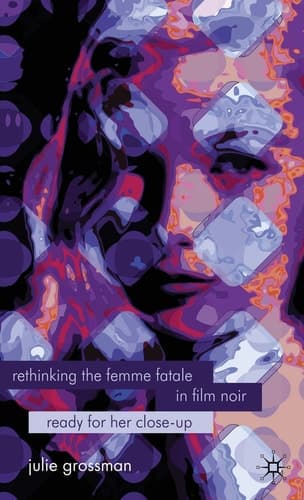 Rethinking the Femme Fatale in Film Noir Ready for Her Close-Up