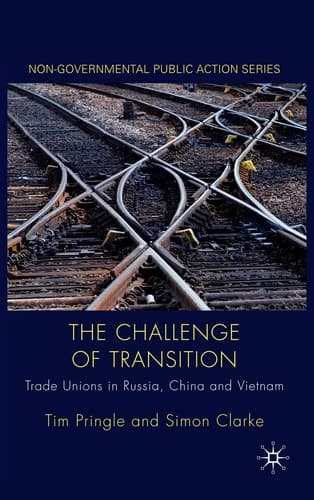 The Challenge of Transition Trade Unions in Russia, China and Vietnam