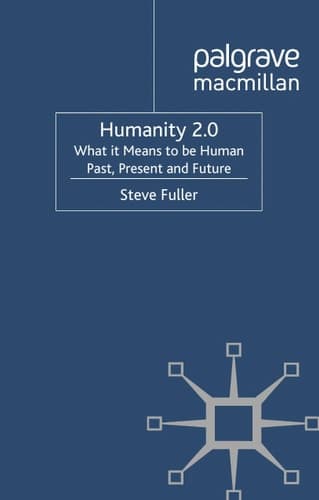 Humanity 2.0 What it Means to be Human Past, Present and Future
