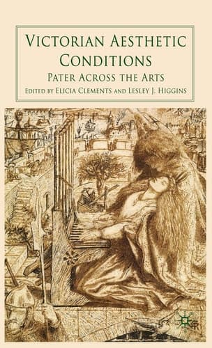 Victorian Aesthetic Conditions: Pater Across the Arts