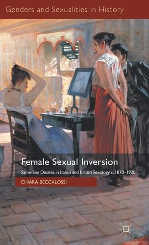 Female Sexual Inversion Same-Sex Desires in Italian and British Sexology, c. 1870-1920