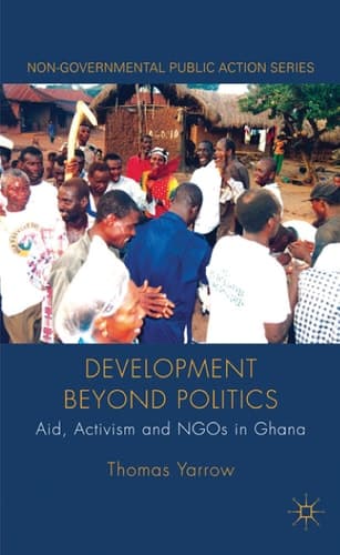 Development beyond Politics Aid, Activism and NGOs in Ghana