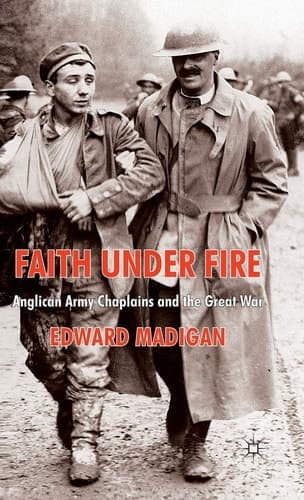 Faith Under Fire Anglican Army Chaplains and the Great War
