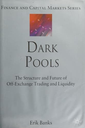 Dark Pools The Structure and Future of Off-Exchange Trading and Liquidity