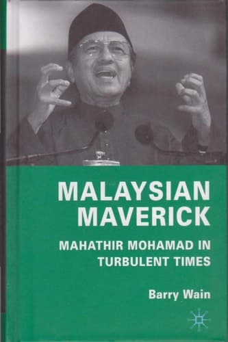 Malaysian Maverick Mahathir Mohamad in Turbulent Times