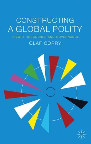 Constructing a Global Polity Theory, Discourse and Governance