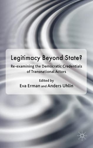 Legitimacy Beyond the State? Re-examining the Democratic Credentials of Transnational Actors