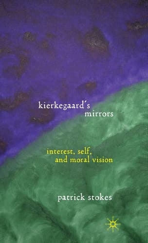 Kierkegaard’s Mirrors Interest, Self, and Moral Vision