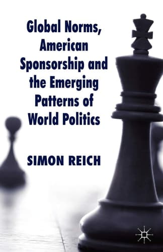 Global Norms, American Sponsorship and the Emerging Patterns of World Politics (Palgrave Studies in International Relations)