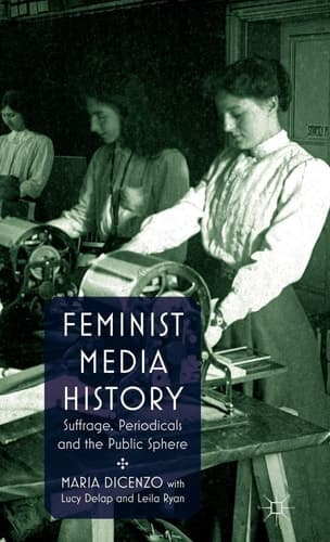 Feminist Media History Suffrage, Periodicals and the Public Sphere
