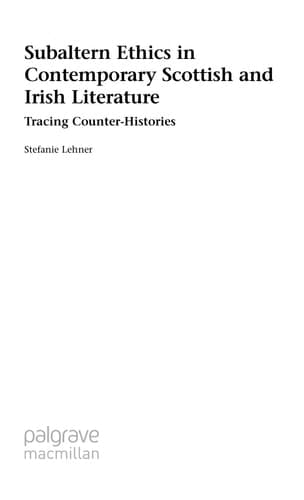 Subaltern Ethics in Contemporary Scottish and Irish Literature Tracing Counter-Histories