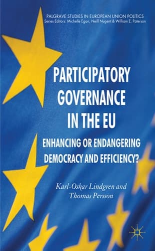 Participatory Governance in the EU Enhancing or Endangering Democracy and Efficiency?