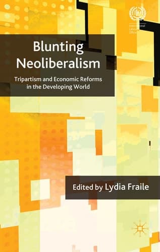 Blunting Neoliberalism: Tripartism and Economic Reforms in the Developing World