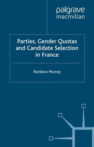 Parties, Gender Quotas and Candidate Selection in France (French Politics, Society and Culture)