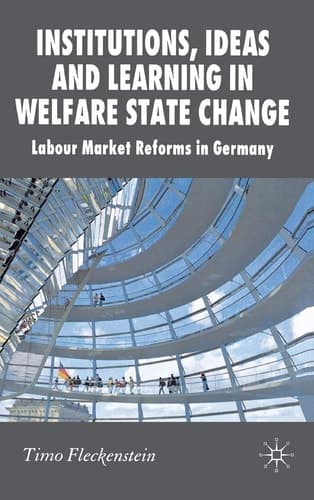 Institutions, Ideas and Learning in Welfare State Change Labour Market Reforms in Germany