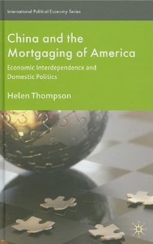 China and the Mortgaging of America Economic Interdependence and Domestic Politics