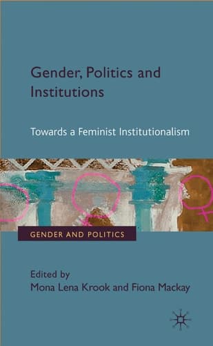 Gender, Politics and Institutions Towards a Feminist Institutionalism