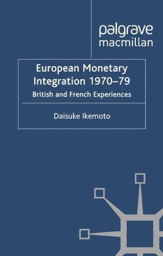 European Monetary Integration 1970-79 British and French Experiences