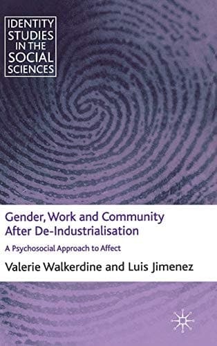 Gender, Work and Community After De-Industrialisation A Psychosocial Approach to Affect