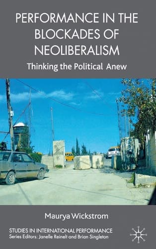 Performance in the Blockades of Neoliberalism Thinking the Political Anew